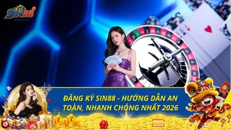 Đăng Ký SIN88 - Hướng Dẫn An Toàn, Nhanh Chóng Nhất 2026