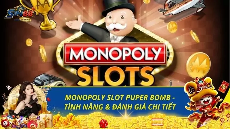 Monopoly Slot Puper Bomb - Tính Năng & Đánh Giá Chi Tiết
